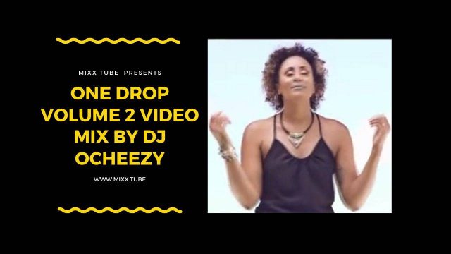 ONE DROP VOLUME 2 Video Mix By DJ Ocheezy